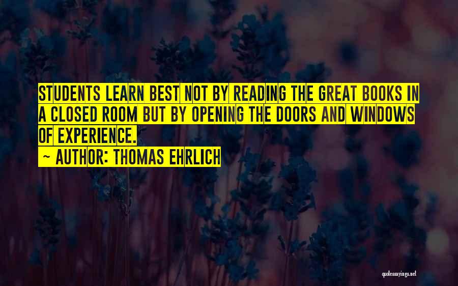 Thomas Ehrlich Quotes: Students Learn Best Not By Reading The Great Books In A Closed Room But By Opening The Doors And Windows