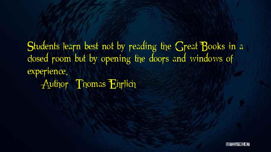 Thomas Ehrlich Quotes: Students Learn Best Not By Reading The Great Books In A Closed Room But By Opening The Doors And Windows