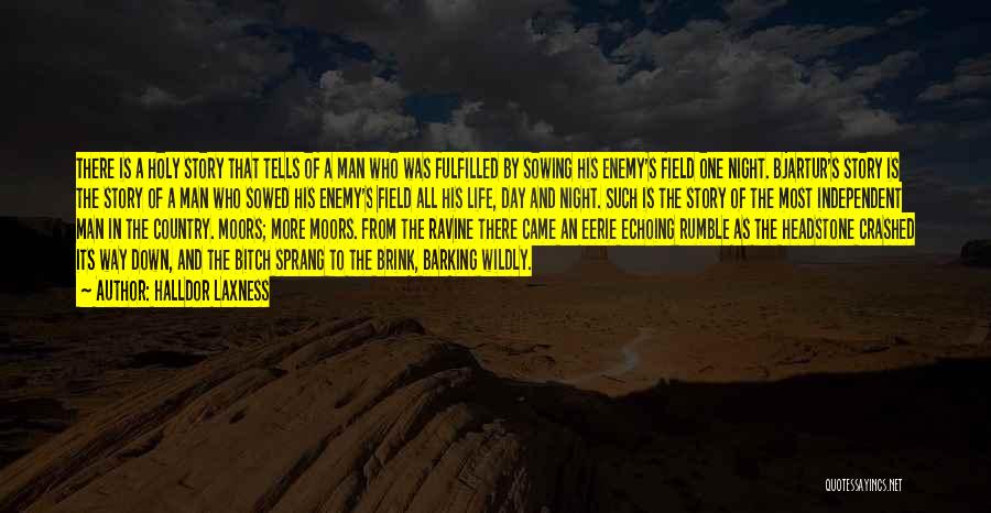 Halldor Laxness Quotes: There Is A Holy Story That Tells Of A Man Who Was Fulfilled By Sowing His Enemy's Field One Night.