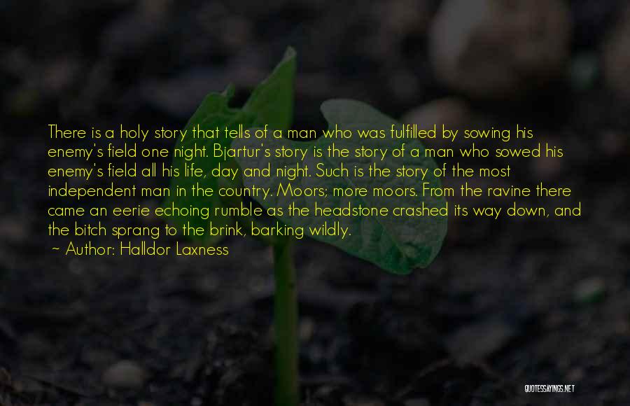 Halldor Laxness Quotes: There Is A Holy Story That Tells Of A Man Who Was Fulfilled By Sowing His Enemy's Field One Night.