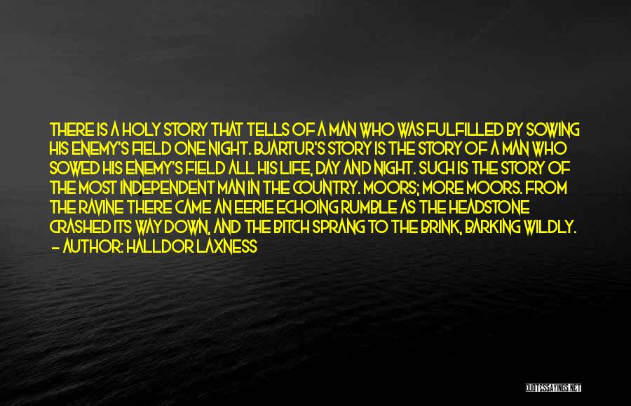 Halldor Laxness Quotes: There Is A Holy Story That Tells Of A Man Who Was Fulfilled By Sowing His Enemy's Field One Night.