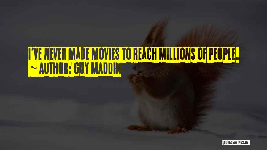 Guy Maddin Quotes: I've Never Made Movies To Reach Millions Of People.