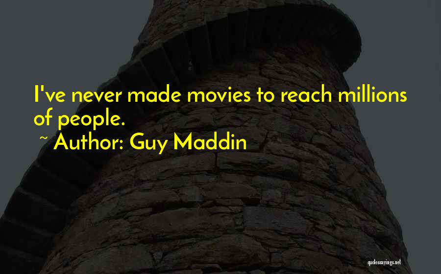 Guy Maddin Quotes: I've Never Made Movies To Reach Millions Of People.