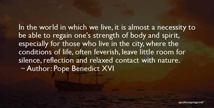 Pope Benedict XVI Quotes: In The World In Which We Live, It Is Almost A Necessity To Be Able To Regain One's Strength Of