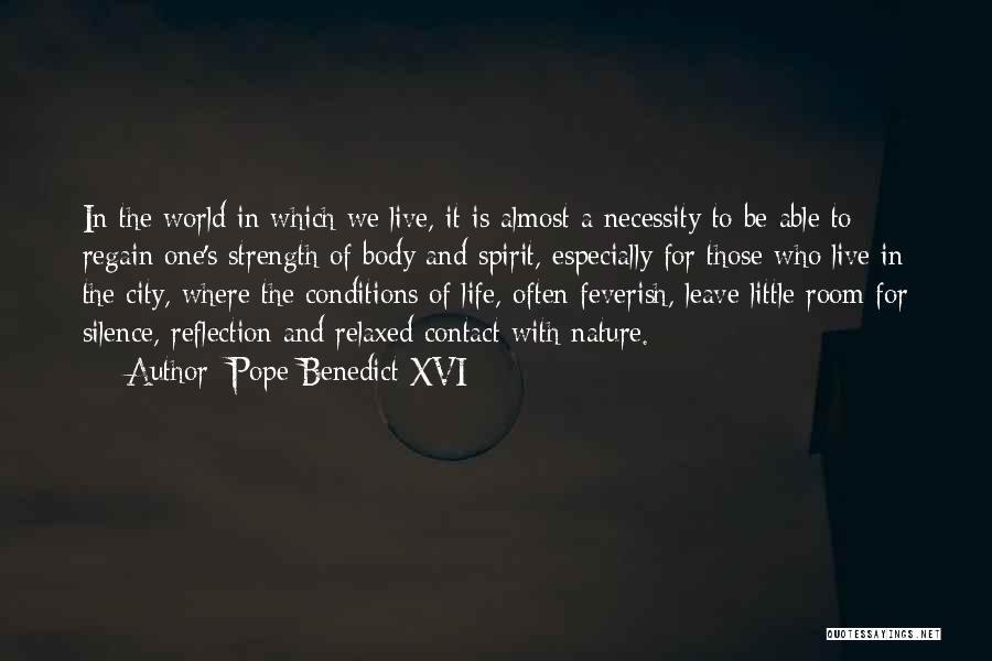 Pope Benedict XVI Quotes: In The World In Which We Live, It Is Almost A Necessity To Be Able To Regain One's Strength Of