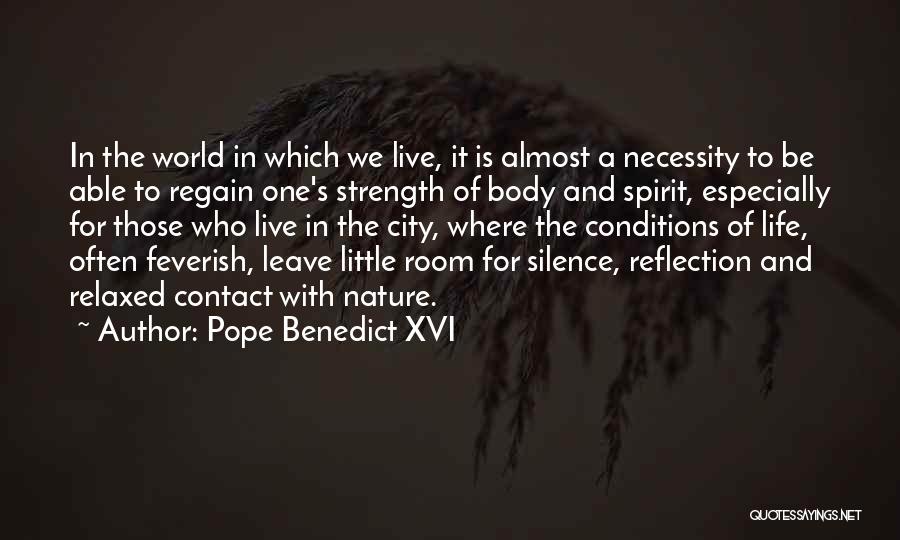 Pope Benedict XVI Quotes: In The World In Which We Live, It Is Almost A Necessity To Be Able To Regain One's Strength Of