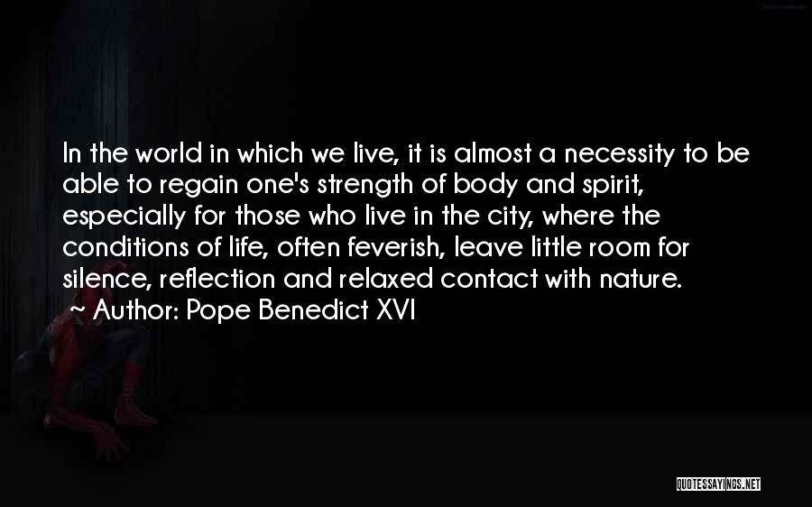 Pope Benedict XVI Quotes: In The World In Which We Live, It Is Almost A Necessity To Be Able To Regain One's Strength Of