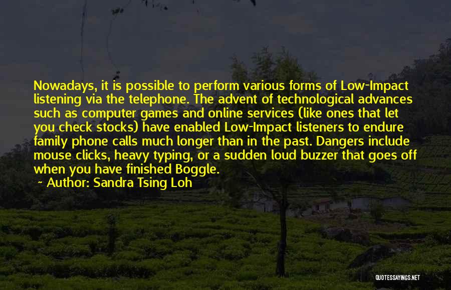 Sandra Tsing Loh Quotes: Nowadays, It Is Possible To Perform Various Forms Of Low-impact Listening Via The Telephone. The Advent Of Technological Advances Such