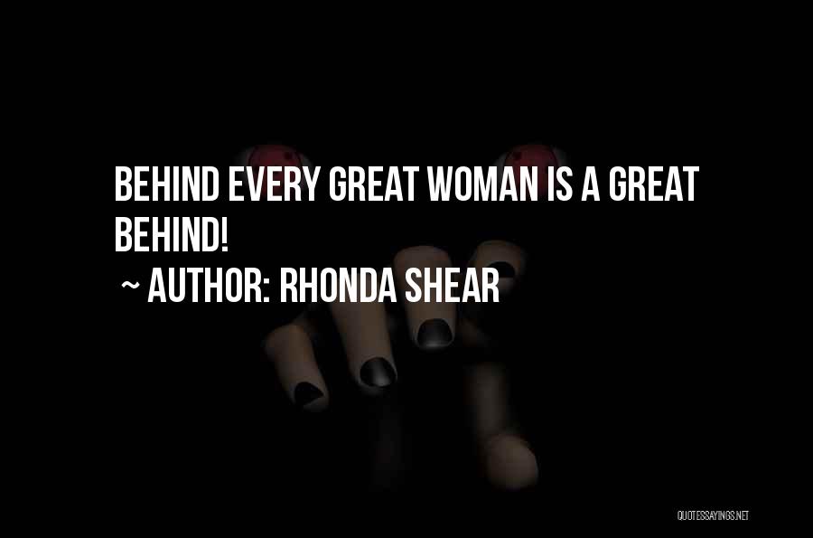 Rhonda Shear Quotes: Behind Every Great Woman Is A Great Behind!