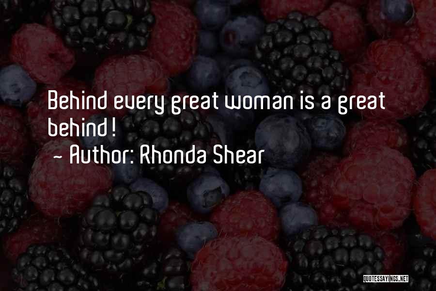 Rhonda Shear Quotes: Behind Every Great Woman Is A Great Behind!