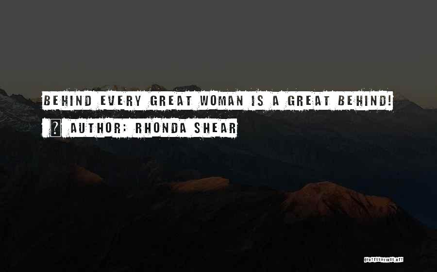 Rhonda Shear Quotes: Behind Every Great Woman Is A Great Behind!