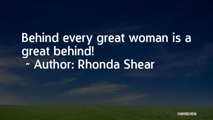 Rhonda Shear Quotes: Behind Every Great Woman Is A Great Behind!