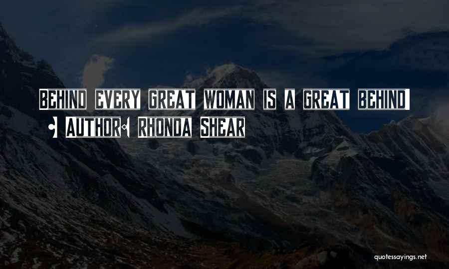 Rhonda Shear Quotes: Behind Every Great Woman Is A Great Behind!