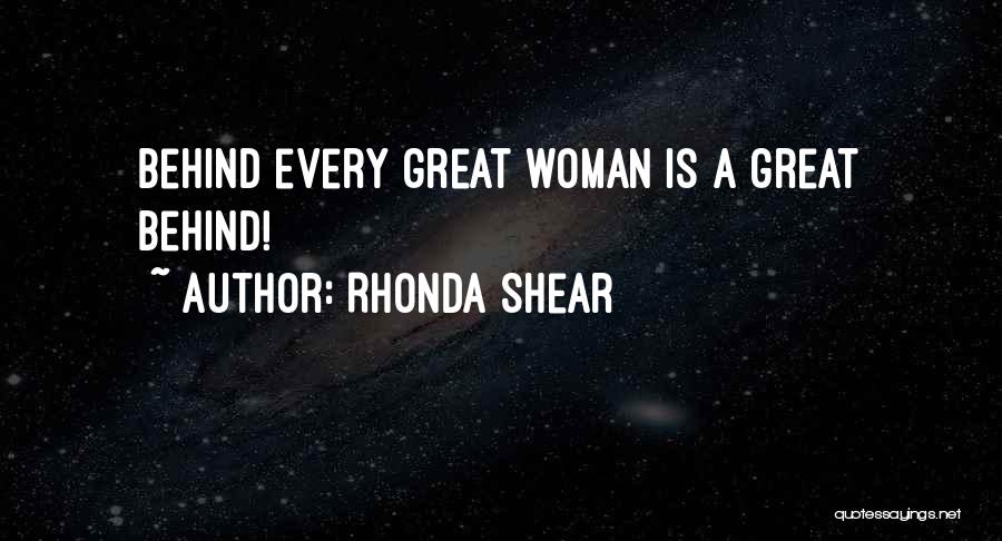 Rhonda Shear Quotes: Behind Every Great Woman Is A Great Behind!