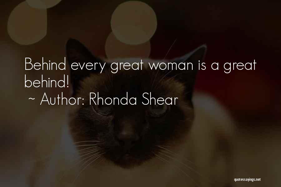 Rhonda Shear Quotes: Behind Every Great Woman Is A Great Behind!