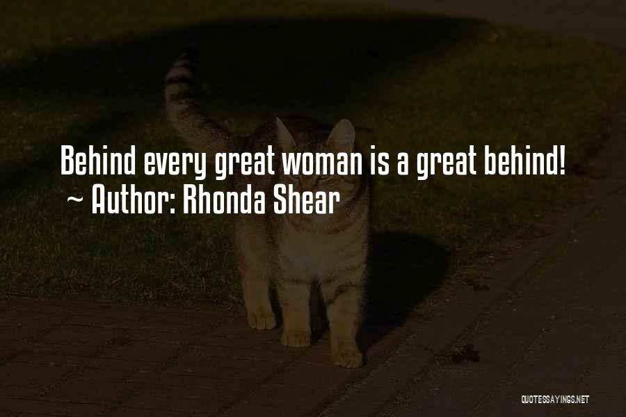 Rhonda Shear Quotes: Behind Every Great Woman Is A Great Behind!