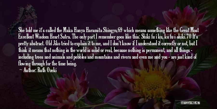 Ruth Ozeki Quotes: She Told Me It's Called The Maka Hanya Haramita Shingyo,69 Which Means Something Like The Great Most Excellent Wisdom Heart