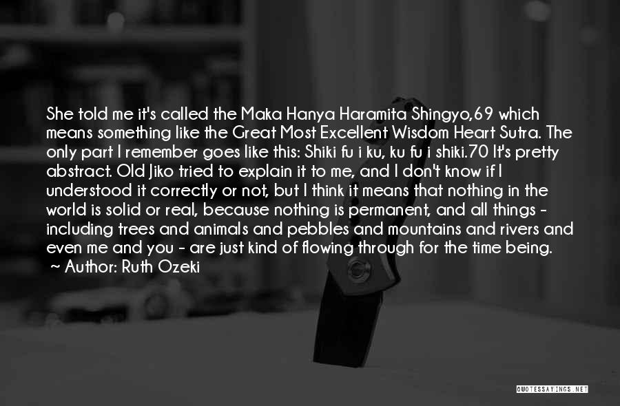 Ruth Ozeki Quotes: She Told Me It's Called The Maka Hanya Haramita Shingyo,69 Which Means Something Like The Great Most Excellent Wisdom Heart