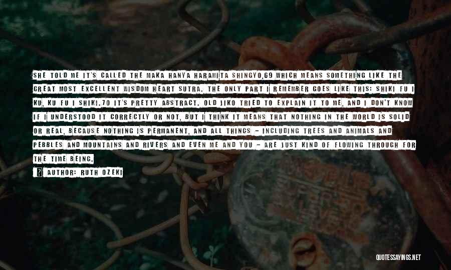 Ruth Ozeki Quotes: She Told Me It's Called The Maka Hanya Haramita Shingyo,69 Which Means Something Like The Great Most Excellent Wisdom Heart