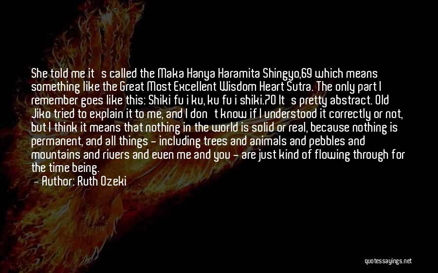 Ruth Ozeki Quotes: She Told Me It's Called The Maka Hanya Haramita Shingyo,69 Which Means Something Like The Great Most Excellent Wisdom Heart