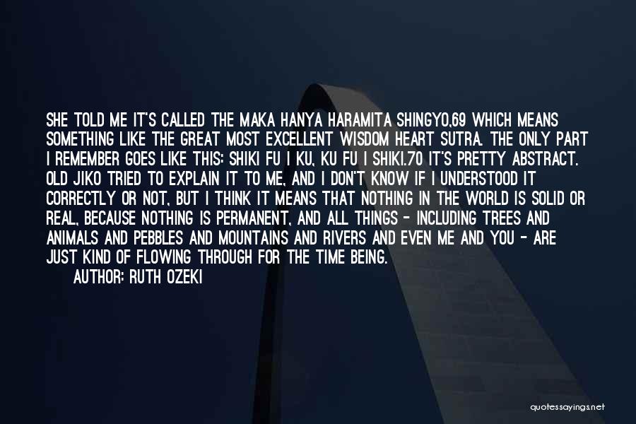 Ruth Ozeki Quotes: She Told Me It's Called The Maka Hanya Haramita Shingyo,69 Which Means Something Like The Great Most Excellent Wisdom Heart