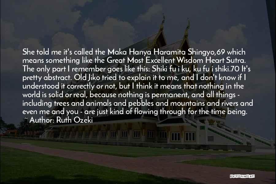 Ruth Ozeki Quotes: She Told Me It's Called The Maka Hanya Haramita Shingyo,69 Which Means Something Like The Great Most Excellent Wisdom Heart