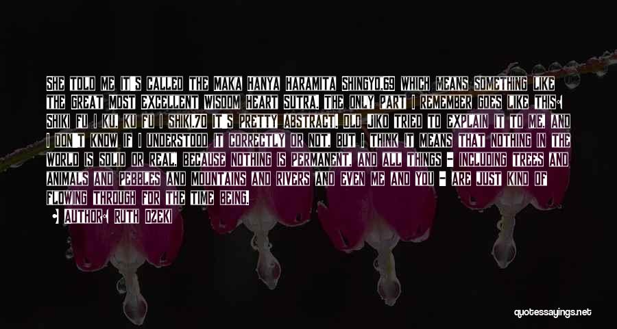 Ruth Ozeki Quotes: She Told Me It's Called The Maka Hanya Haramita Shingyo,69 Which Means Something Like The Great Most Excellent Wisdom Heart