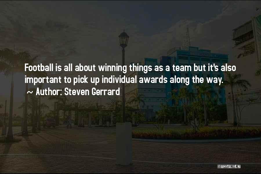 Steven Gerrard Quotes: Football Is All About Winning Things As A Team But It's Also Important To Pick Up Individual Awards Along The
