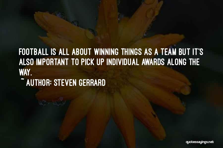 Steven Gerrard Quotes: Football Is All About Winning Things As A Team But It's Also Important To Pick Up Individual Awards Along The