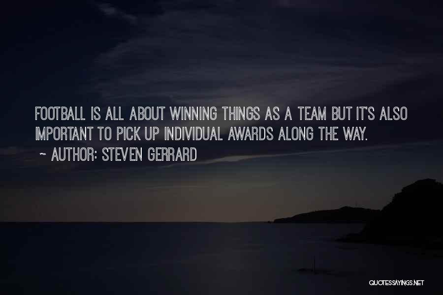 Steven Gerrard Quotes: Football Is All About Winning Things As A Team But It's Also Important To Pick Up Individual Awards Along The