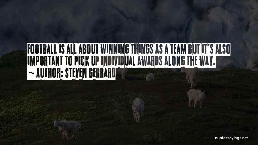 Steven Gerrard Quotes: Football Is All About Winning Things As A Team But It's Also Important To Pick Up Individual Awards Along The