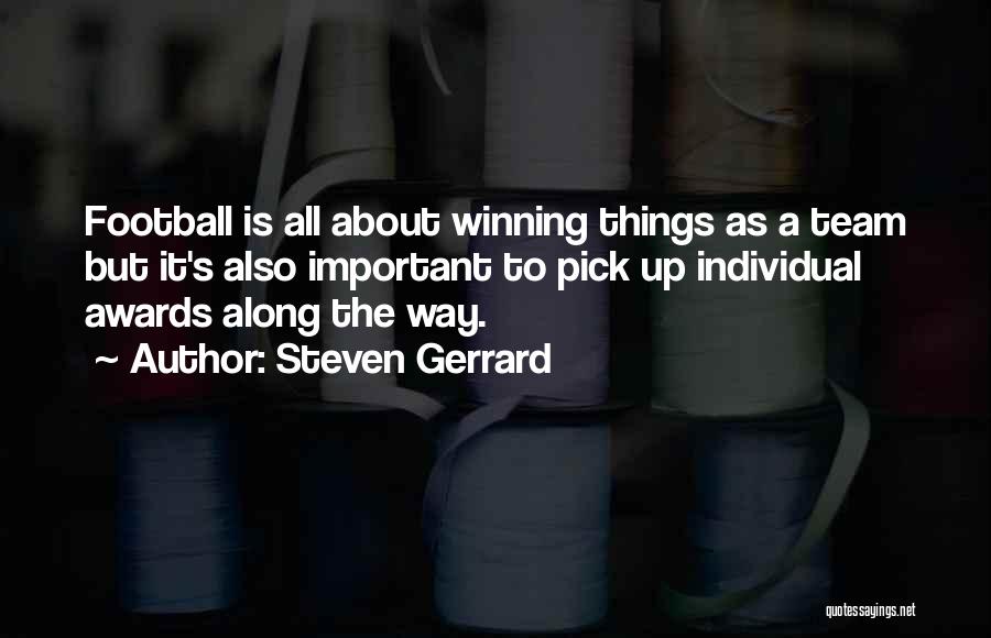Steven Gerrard Quotes: Football Is All About Winning Things As A Team But It's Also Important To Pick Up Individual Awards Along The