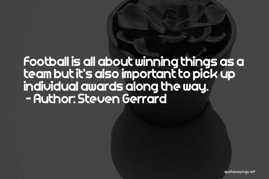 Steven Gerrard Quotes: Football Is All About Winning Things As A Team But It's Also Important To Pick Up Individual Awards Along The