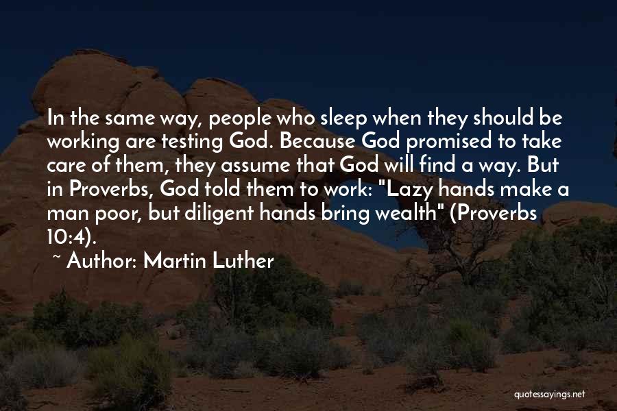 Martin Luther Quotes: In The Same Way, People Who Sleep When They Should Be Working Are Testing God. Because God Promised To Take