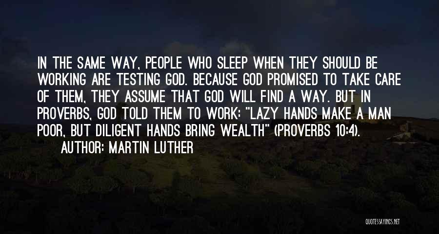 Martin Luther Quotes: In The Same Way, People Who Sleep When They Should Be Working Are Testing God. Because God Promised To Take