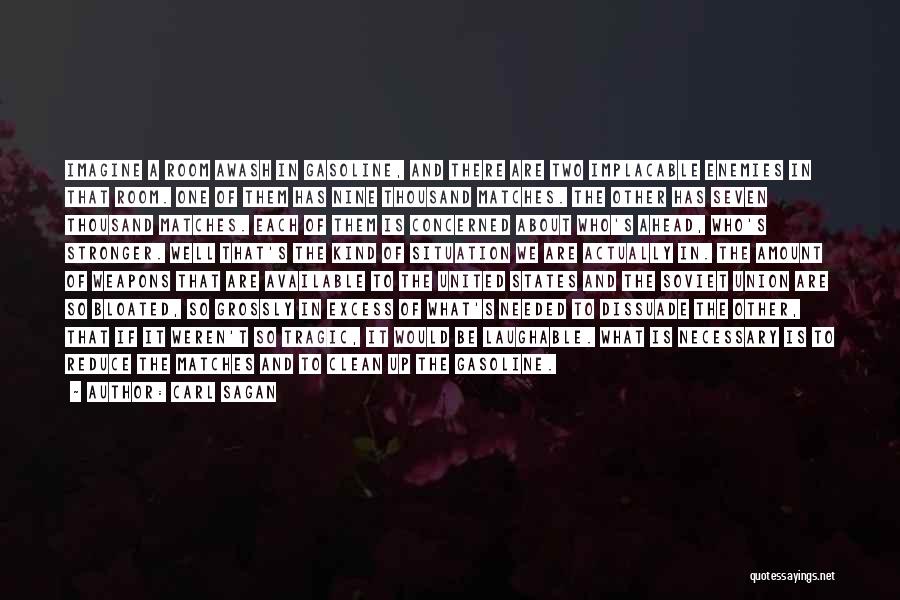 Carl Sagan Quotes: Imagine A Room Awash In Gasoline, And There Are Two Implacable Enemies In That Room. One Of Them Has Nine
