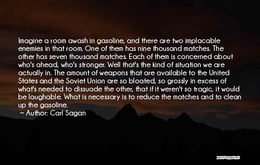Carl Sagan Quotes: Imagine A Room Awash In Gasoline, And There Are Two Implacable Enemies In That Room. One Of Them Has Nine