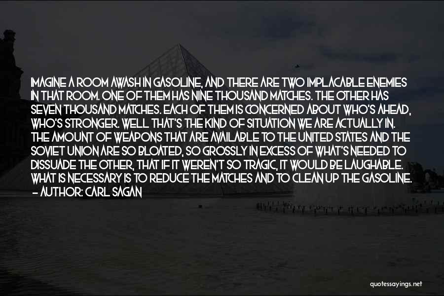 Carl Sagan Quotes: Imagine A Room Awash In Gasoline, And There Are Two Implacable Enemies In That Room. One Of Them Has Nine
