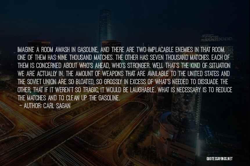 Carl Sagan Quotes: Imagine A Room Awash In Gasoline, And There Are Two Implacable Enemies In That Room. One Of Them Has Nine