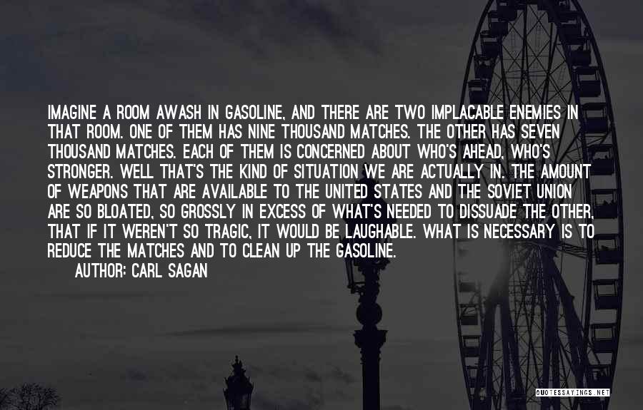 Carl Sagan Quotes: Imagine A Room Awash In Gasoline, And There Are Two Implacable Enemies In That Room. One Of Them Has Nine