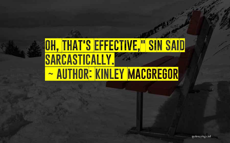 Kinley MacGregor Quotes: Oh, That's Effective, Sin Said Sarcastically.