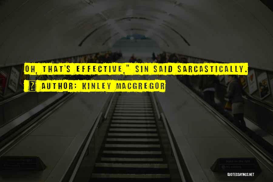 Kinley MacGregor Quotes: Oh, That's Effective, Sin Said Sarcastically.