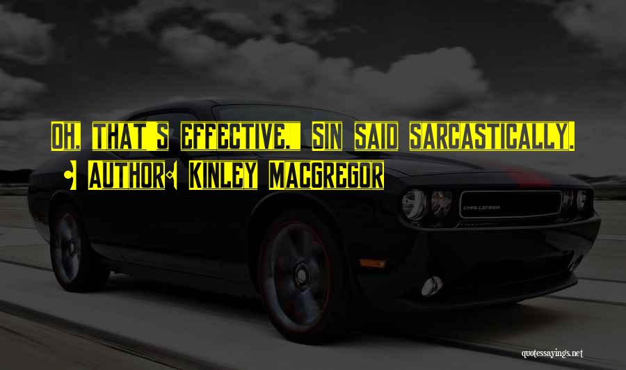 Kinley MacGregor Quotes: Oh, That's Effective, Sin Said Sarcastically.