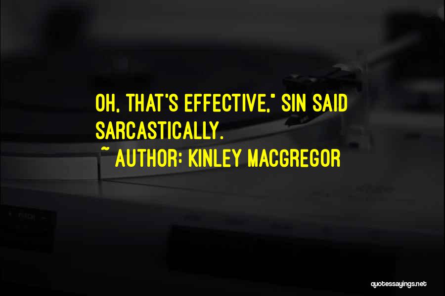 Kinley MacGregor Quotes: Oh, That's Effective, Sin Said Sarcastically.