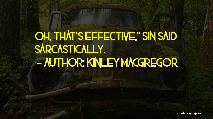 Kinley MacGregor Quotes: Oh, That's Effective, Sin Said Sarcastically.