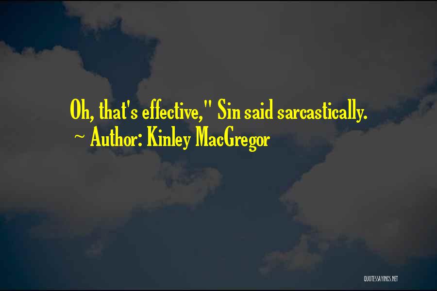 Kinley MacGregor Quotes: Oh, That's Effective, Sin Said Sarcastically.