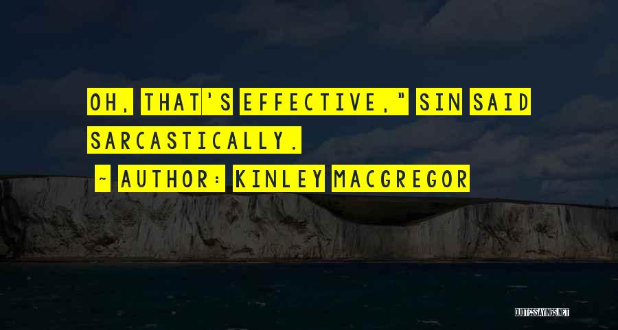 Kinley MacGregor Quotes: Oh, That's Effective, Sin Said Sarcastically.