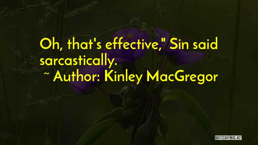 Kinley MacGregor Quotes: Oh, That's Effective, Sin Said Sarcastically.