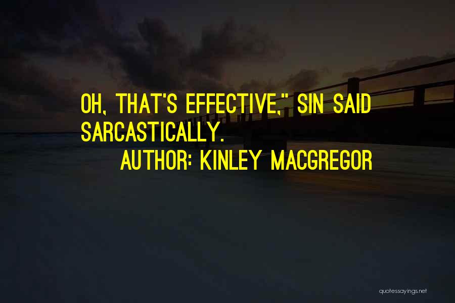 Kinley MacGregor Quotes: Oh, That's Effective, Sin Said Sarcastically.