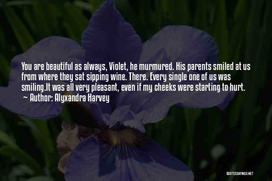Alyxandra Harvey Quotes: You Are Beautiful As Always, Violet, He Murmured. His Parents Smiled At Us From Where They Sat Sipping Wine. There.